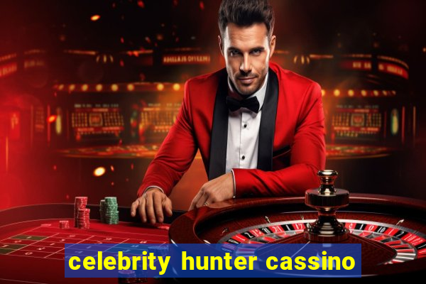 celebrity hunter cassino